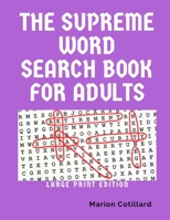 The Supreme Word Search Book for Adults - Large Print Edition: 200 Cleverly Hidden Word Searches for Adults, Teens, and More B09S61YV3W Book Cover