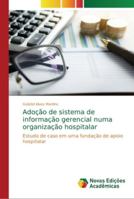 Adoção de sistema de informação gerencial numa organização hospitalar: Estudo de caso em uma fundação de apoio hospitalar 6202188464 Book Cover