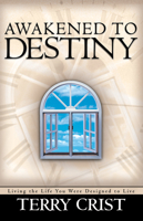 Awakened to Destiny: Living the Life You Were Designed to Live 0884197700 Book Cover