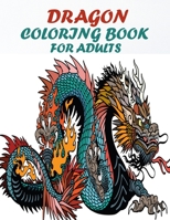 Dragon Coloring Book For Adults: 60 amazing and gorgeous unique dragon design for relaxation and stress relief book, A dragon lovers coloring book B08ZK8TY8S Book Cover
