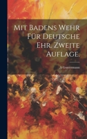 Mit Badens Wehr für deutsche Ehr. Zweite Auflage. 102269572X Book Cover
