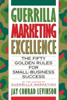 Guerrilla Marketing Excellence: The 50 Golden Rules for Small-Business Success (Guerrilla Marketing) 0395608449 Book Cover