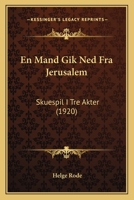 En Mand Gik Ned Fra Jerusalem: Skuespil I Tre Akter (1920) 1286097177 Book Cover