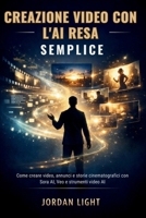 Creazione Video con l'AI resa Semplice: Come creare video, annunci e storie cinematografici con Sora AI, Veo e strumenti video AI (Italian Edition) B0GJPXNW86 Book Cover
