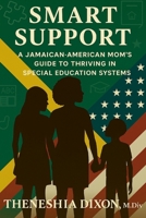 Smart Support: A Jamaican-American Mom's Guide To Thriving In Special Education Systems B0GRR9XMNW Book Cover