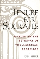 Tenure for Socrates: A Study in the Betrayal of the American Professor 0897892445 Book Cover
