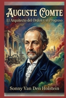 Auguste Comte: El Arquitecto del Orden y el Progreso (Spanish Edition) B0GZVDW16X Book Cover