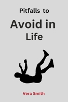 Pitfalls to avoid in life: Common mistakes to avoid in life, marriages, workplace and in business B0CD16TZKH Book Cover