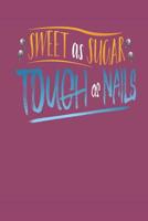 Sweet As Sugar Tough As Nails: Sugar and Sweets Lover Blank Recipe Book 1098941381 Book Cover