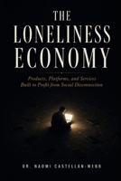 The Loneliness Economy: Products, Platforms, and Services Built to Profit from Social Disconnection B0H85LX1FF Book Cover