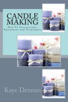 Candle Making: How To Instructions, Equipment and Techniques 1492234397 Book Cover