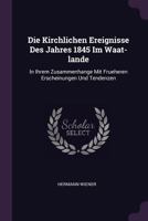 Die Kirchlichen Ereignisse Des Jahres 1845 Im Waat-Lande: In Ihrem Zusammenhange Mit Frueheren Erscheinungen Und Tendenzen 1379226813 Book Cover