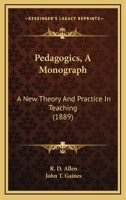 Pedagogics: A Monograph; A New Theory and Practice in Teaching 1120672201 Book Cover