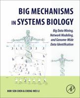 Big Mechanisms in Systems Biology: Big Data Mining, Network Modeling, and Genome-Wide Data Identification 0128094796 Book Cover