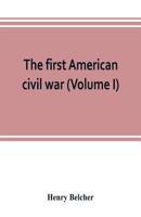 The first American civil war; first period, 1775-1778, with chapters on the continental or revolutionary army and on the forces of the crown (Volume I) 9353803438 Book Cover