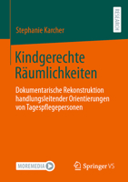 Kindgerechte Räumlichkeiten: Dokumentarische Rekonstruktion handlungsleitender Orientierungen von Tagespflegepersonen anhand der räumlich-materiellen ... ihres Betreuungsangebots (German Edition) 3658431474 Book Cover