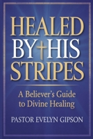 Healed by His Stripes: A Believer's Guide to Divine Healing B0FPZQ2RR2 Book Cover