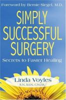 Simply Successful Surgery: Secrets to Faster Healing 0595474527 Book Cover