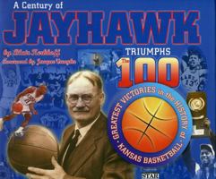 A Century of Jayhawk Triumphs: The 100 Greatest Victories in the History of Kansas Basketball 1886110352 Book Cover