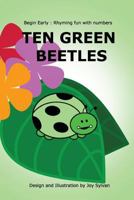 Ten Green Beetles: Begin Early: Rhyming fun with numbers - Introduce babies and toddlers to counting and numbers with bright pictures and simple rhyming text. 1499753012 Book Cover