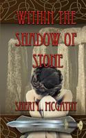 Within The Shadow Of Stone 1482627701 Book Cover