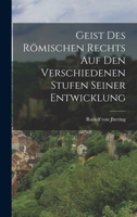 Geist des Römischen Rechts auf den Verschiedenen Stufen Seiner Entwicklung 1015679285 Book Cover