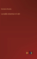 La realtà: dramma in 3 atti (Italian Edition) 336890986X Book Cover