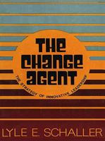 The Change Agent: The Strategy of Innovative Leadership 0687060427 Book Cover