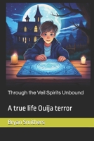 Through the Veil Spirits Unbound: A true life Ouija terror B0DKD45S4G Book Cover