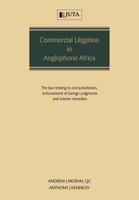 Commercial Litigation in Anglophone Africa: The Law Relating to Civil Jurisdiction, Enforcement of Foreign Judgments and Interim Remedies 1485127904 Book Cover