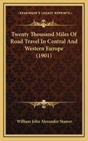 Twenty Thousand Miles Of Road Travel In Central And Western Europe 116516356X Book Cover