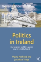 Politics in Ireland: Convergence and Divergence in a Two-Polity Island 1403989702 Book Cover