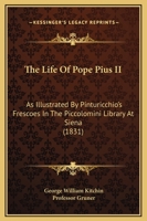 The Life of Pope Pius II as Illustrated by Pinturicchio's Frescoes in the Piccolomini Library at Sienna 374330631X Book Cover