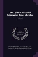 Het Lyden Van Onsen Saligmaker Jesus-christus; Volume 2 1378363752 Book Cover