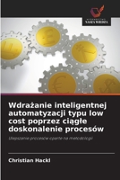 Wdrazanie inteligentnej automatyzacji typu low cost poprzez ciagle doskonalenie procesów (Polish Edition) 6209913644 Book Cover