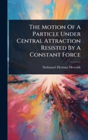The Motion Of A Particle Under Central Attraction Resisted By A Constant Force 1024855473 Book Cover