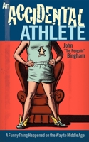 An Accidental Athlete: A Funny Thing Happened on the Way to Middle Age 1934030732 Book Cover