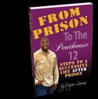 From Prison to the Penthouse: 12 Steps to a Successful Life After Prison 193856314X Book Cover
