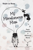 My Miscellaneous Muse : Poem Pastiches and Whimsical Words 1948461560 Book Cover