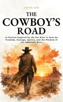 The Cowboy’s Road: 42 Stories Inspired by the Far West to Pass On Freedom, Courage, Justice, and the Wisdom of the American West (Lotus Zen - EN) B0H6K84WZW Book Cover