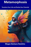 Metamorphosis: Transform Your Life and Realize Your Potential B0DRTB2STW Book Cover