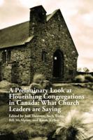 A Preliminary Look at Flourishing Congregations in Canada: What Church Leaders are Saying 1365661059 Book Cover