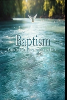 Baptism: A look Through History, Doctrine, and Faith B0F7LGQ9DZ Book Cover