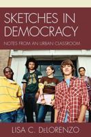 Sketches in Democracy: Notes from an Urban Classroom 1610483049 Book Cover