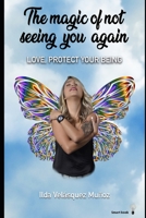 The Magic of Not Seeing You Again: Love, protect your being B095GJ5WDP Book Cover