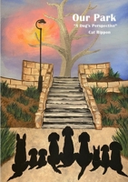 Our Park: A Dog's Perspective 1471037479 Book Cover