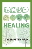 Dsmo Healing: The Ultimate Guide to Safe and Natural Treatments for Managing Pain, Inflammation, and Other Chronic Ailments with Dimethyl Sulfoxide B095JD2FC3 Book Cover