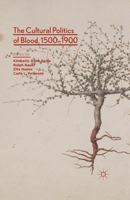 The Cultural Politics of Blood, 1500-1900 1349463957 Book Cover