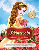 prinzessin malbuch für mädchen ab 5 jahre: Dieses Buch setzt die besten Fähigkeiten Ihrer Tochter frei, da sie gerne magische Prinzessinnen und Feen färbt! Für super Girls! 1801479178 Book Cover
