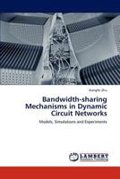 Bandwidth-Sharing Mechanisms in Dynamic Circuit Networks 3848437767 Book Cover